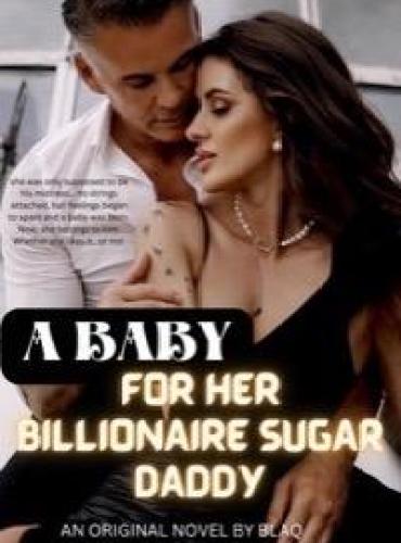 A BABY FOR HER BILLIONAIRE SUGAR DAD by Blaqueapple