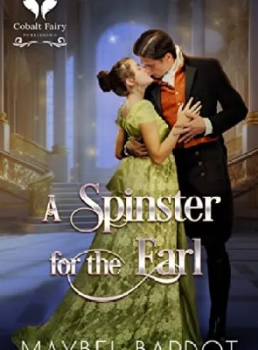 A Spinster for the Earl: A Steamy Historical Regency Romance Novel (The Hale Sisters Book 3)