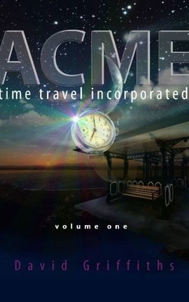 Acme Time Travel Incorporated - Volume 1