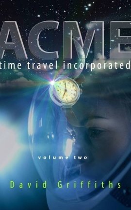 Acme Time Travel Incorporated - Volume 2