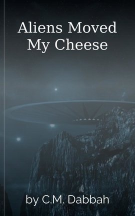 Aliens Moved My Cheese
