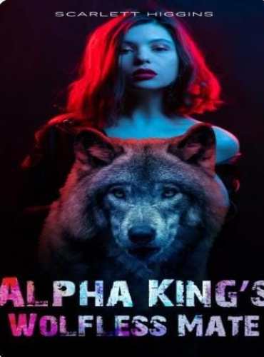 Alpha King’s Wolfless Mate by Scarlett Higgins