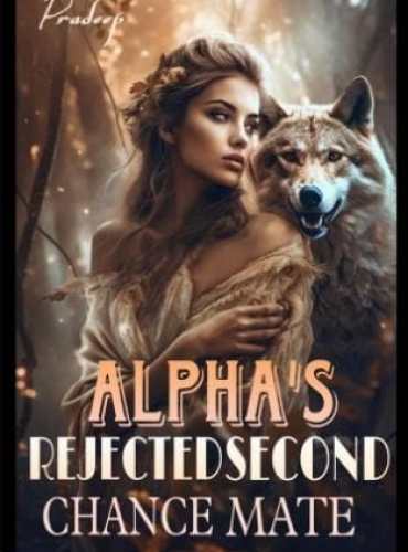 Alpha’s Rejected Second Chance Mate by Pradeep