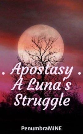 . Apostasy . A Luna's Struggle