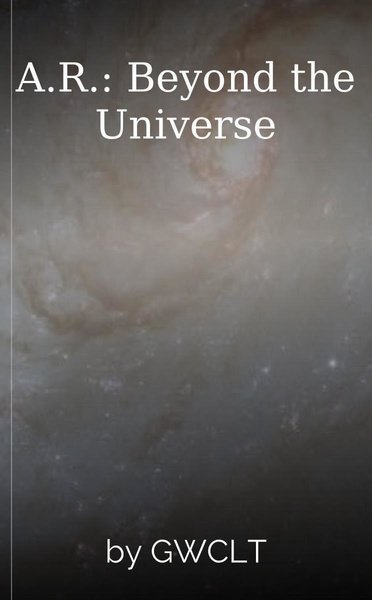 A.R.: Beyond the Universe