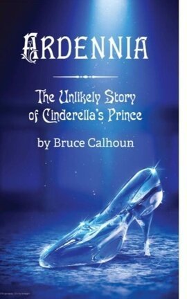 Ardennia: The Unlikely Story of Cinderella's Prince