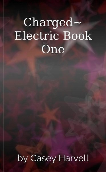 Charged~ Electric Book One
