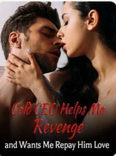 Cold CEO Helps Me Revenge and Wants Me Repay Him Love by Skylar