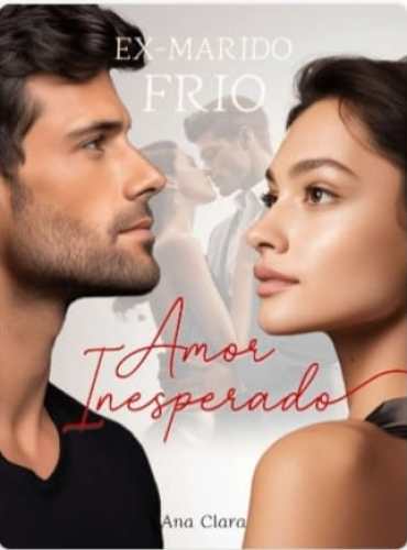 Ex-marido Frio: Amor Inesperado ( Amelia Mendes )