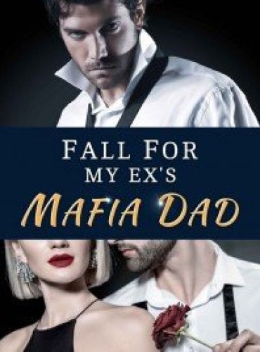 Fall For My Ex’s Mafia Father by Caroline Above Story
