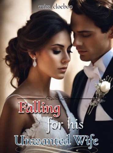 Falling For His Unwanted Wife by Miss Cloe