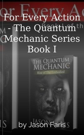 For Every Action - The Quantum Mechanic Series Book I