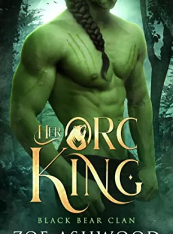Her Orc King: A Monster Fantasy Romance (Black Bear Clan Book 1)