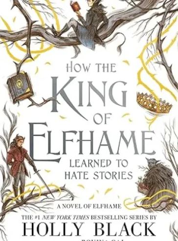 How the King of Elfhame Learned to Hate Stories (The Folk of the Air)