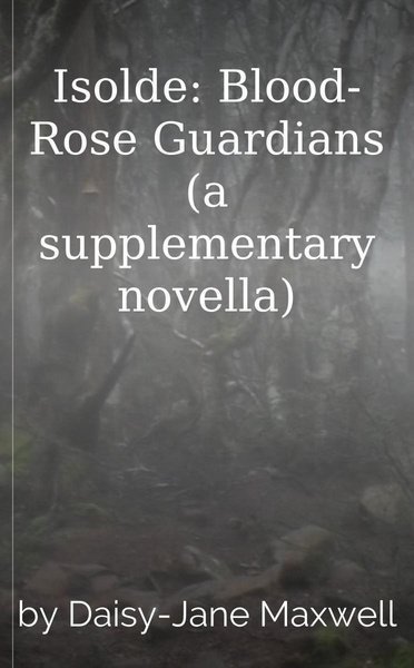 Isolde: Blood-Rose Guardians (a supplementary novella)