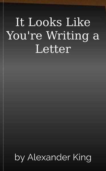 It Looks Like You're Writing a Letter