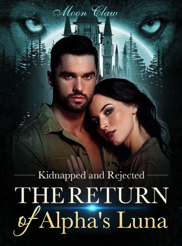 Kidnapped and Rejected The Return of Alpha’s Luna (Janet and Daran) by Moon Claw