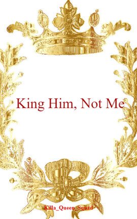 King Him, Not Me
