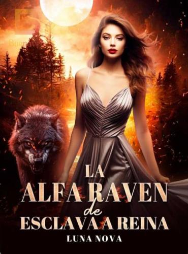 La Alfa Raven de Esclava a Reina by Luna Nova ( Raven )