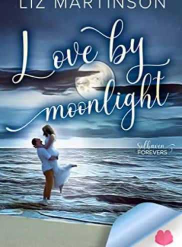Love By Moonlight: A Small Town Grumpy Sunshine Romance (Solhaven Forevers Book 2)