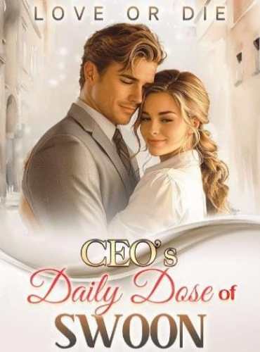 Love or Die CEO’s Daily Dose of Swoon (Cordelia and Sanderson)