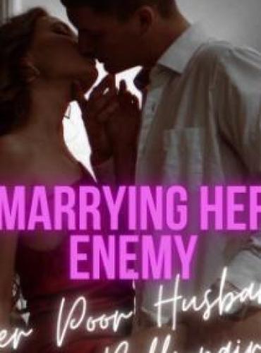 Marrying Her Enemy: Her Poor Husband Is A Billionaire