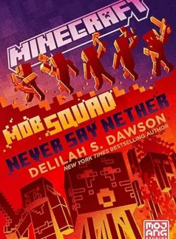 Minecraft: Mob Squad: Never Say Nether: An Official Minecraft Novel