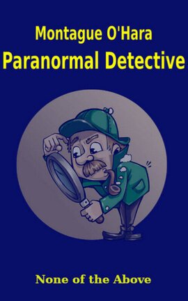 Monague O'Hara Paranormal Detective