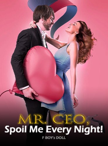 Mr. CEO, Spoil Me Every Night! By F BOY’s DOLL