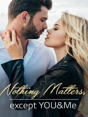 Nothing Matters, except YOU & Me