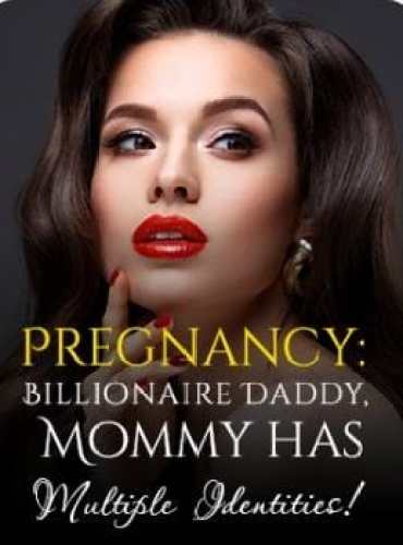 Pregnancy Billionaire Daddy Mommy has Multiple Identities by Cassie