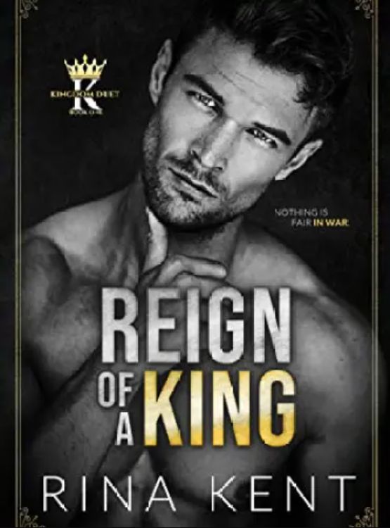 Reign of a King: A Dark Billionaire Romance (Kingdom Duet Book 1)