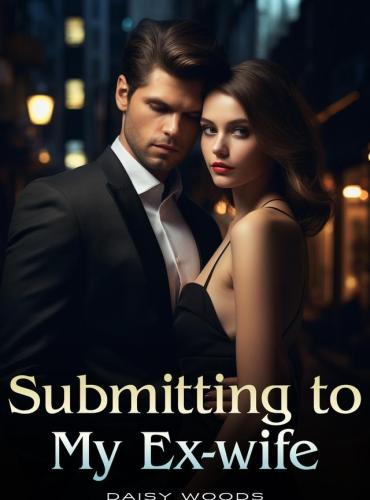 Submitting To My Ex-Wife by Daisy Woods ( Pearl & Marc Males )