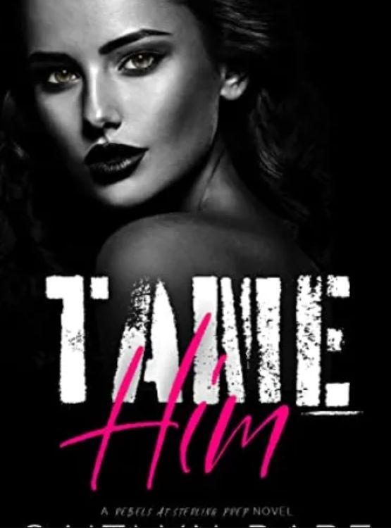Tame Him: A Dark High School Bully Romance (Rebels at Sterling Prep Book 2)