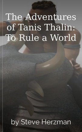 The Adventures of Tanis Thalin: To Rule a World