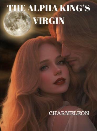 The Alpha King’s Virgin by Charmeleon (Raine & Amari)