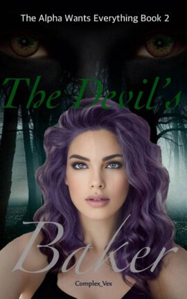 The Alpha Wants Everything Book 2 The Devil's Baker