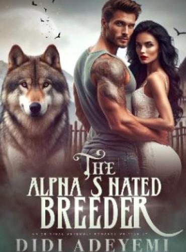 The Alpha’s Hated Breeder (megan and zade) by didi adeyemi