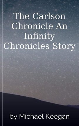 The Carlson Chronicle An Infinity Chronicles Story