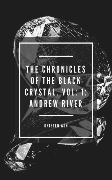 The Chronicles of the Black Crystal. Vol: 1: Andrew River