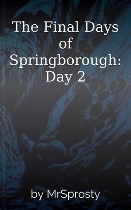 The Final Days of Springborough: Day 2