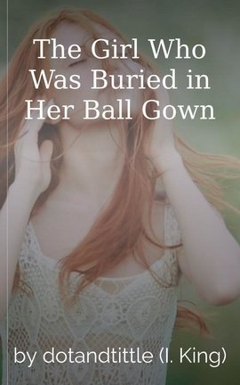 The Girl Who Was Buried in Her Ball Gown