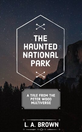 The Haunted National Park: A Tale from the Peter Wood Multiverse