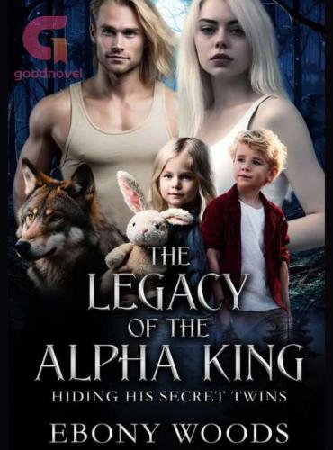The Legacy of the Alpha King: Hiding his Secret Twins