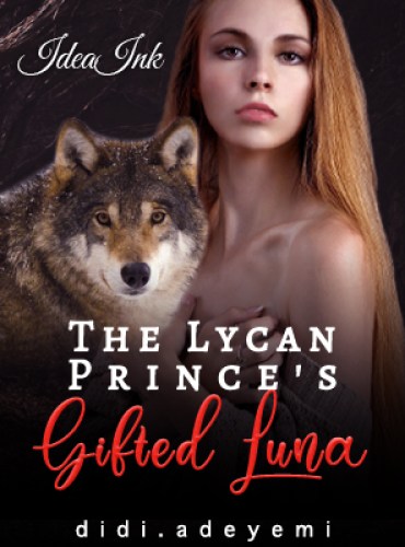 The Lycan Prince’s Gifted Luna by Didi.adeyemi ( Lyla and Alexis )