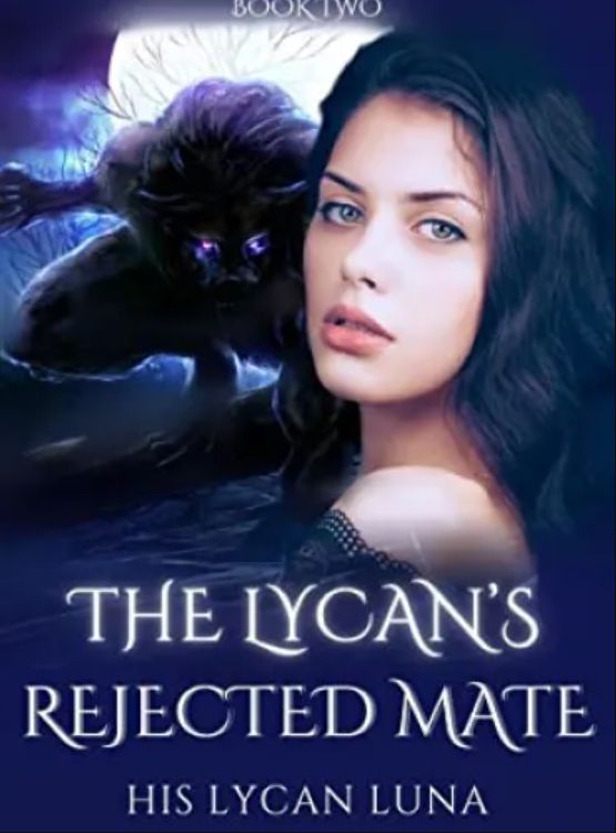 The Lycan’s Rejected Mate: His Lycan Luna (Paranormal Wolf Shifter Romance Series Book 2)
