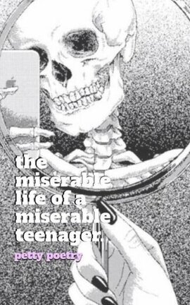 the miserable life of a miserable teenager