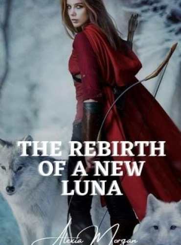 The rebirth of a new Luna by Alexia Morgan