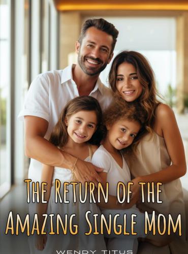 The Return Of The Amazing Single Mom By Wendy Titus