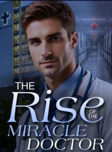 The Rise of the Miracle Doctor by Tyler King Novel Full Episode